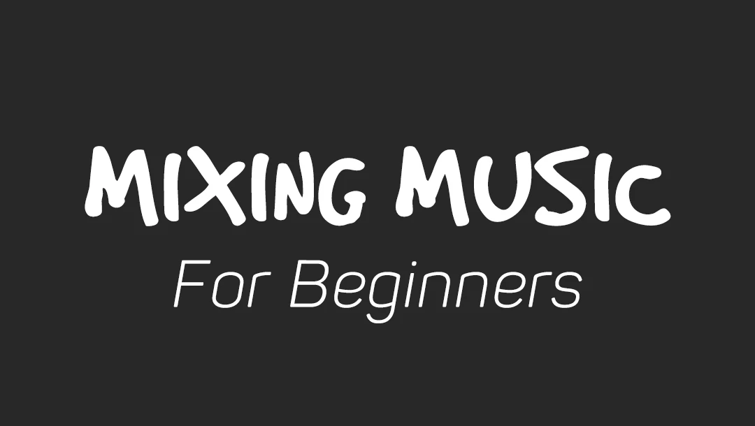 MIXING MUSIC FOR BEGINNERS