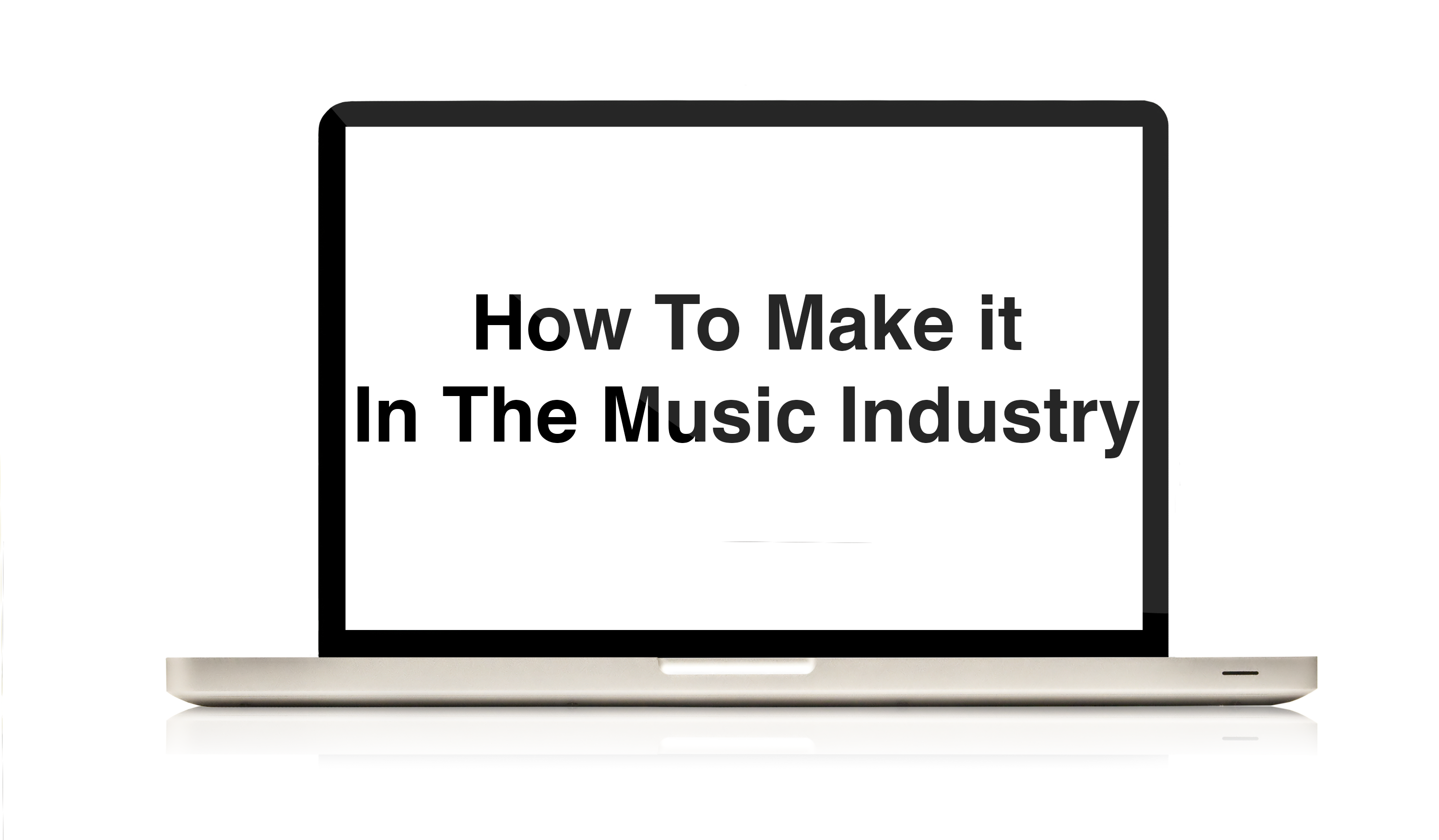 How To Make It In The Music Industry